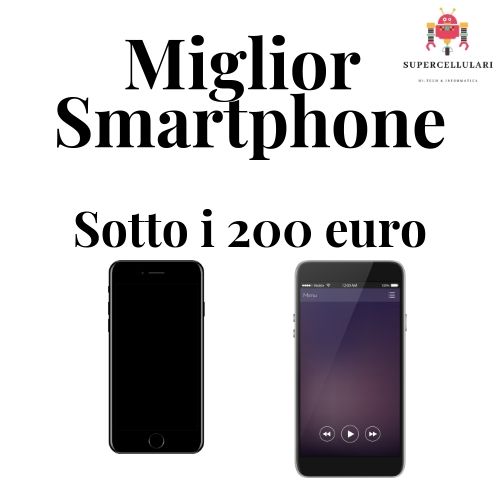 Miglior smartphone sotto i 200 euro